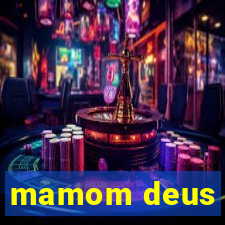 mamom deus